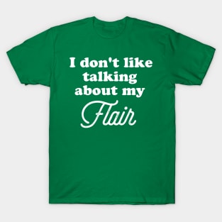 I don't like to talk about my flair. T-Shirt